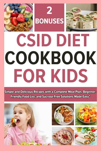 CSID DIET COOKBOOK FOR KIDS: Simple and Delicious Recipes with a Complete Meal Plan, Beginner-Friendly Food List, and Sucrose-Free Solutions Made Easy" von Independently published